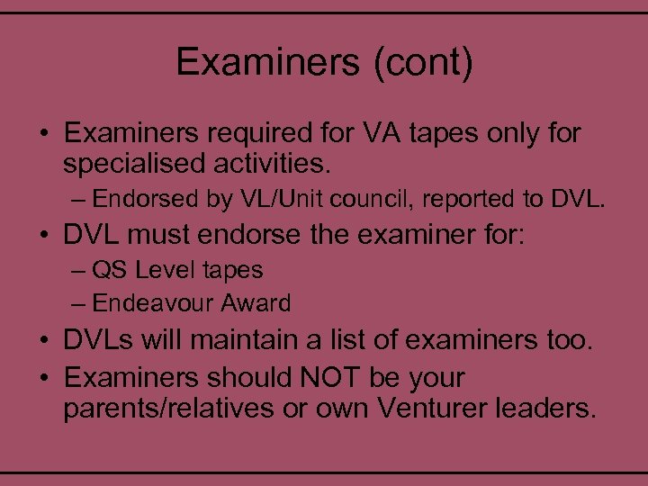 Examiners (cont) • Examiners required for VA tapes only for specialised activities. – Endorsed