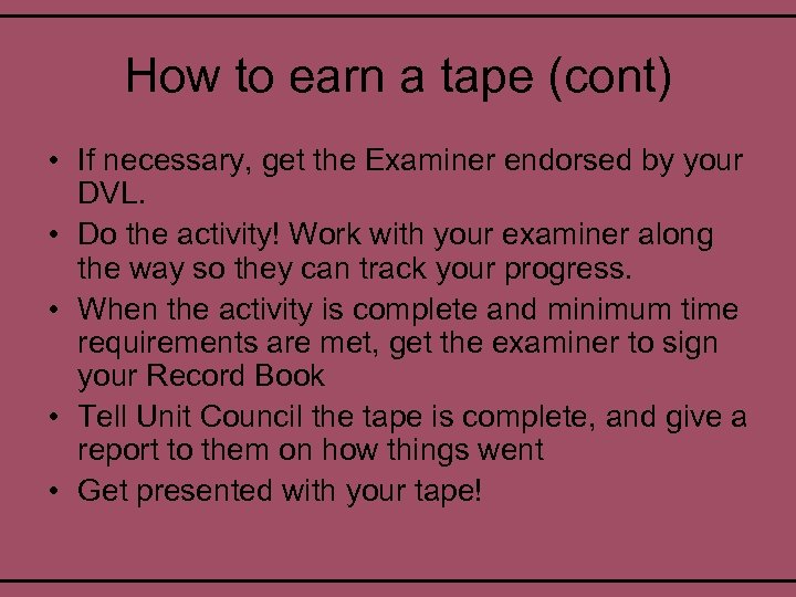How to earn a tape (cont) • If necessary, get the Examiner endorsed by