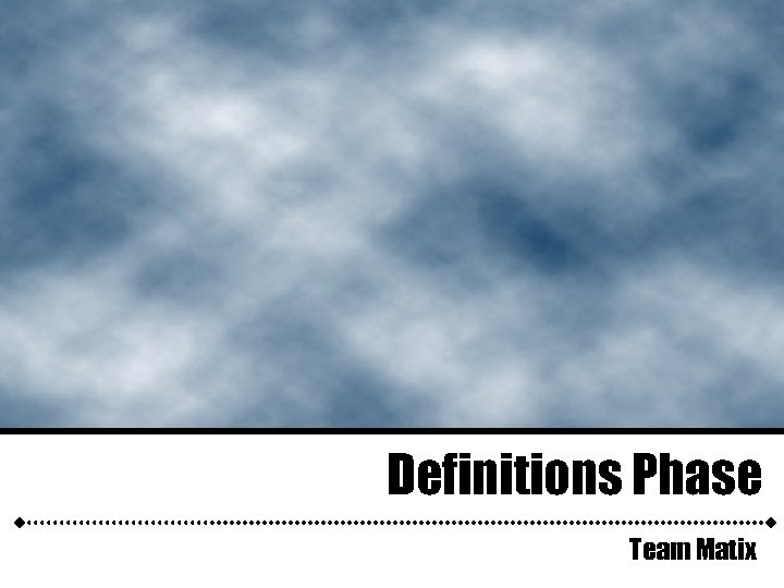 Definitions Phase Team Matix 