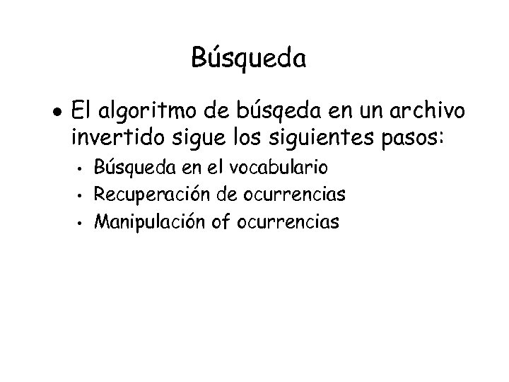 Búsqueda l El algoritmo de búsqeda en un archivo invertido sigue los siguientes pasos: