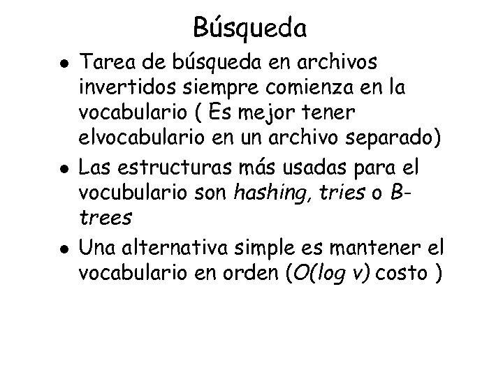 Búsqueda l l l Tarea de búsqueda en archivos invertidos siempre comienza en la