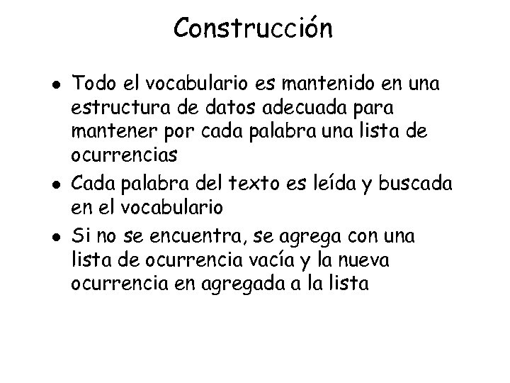 Construcción l l l Todo el vocabulario es mantenido en una estructura de datos