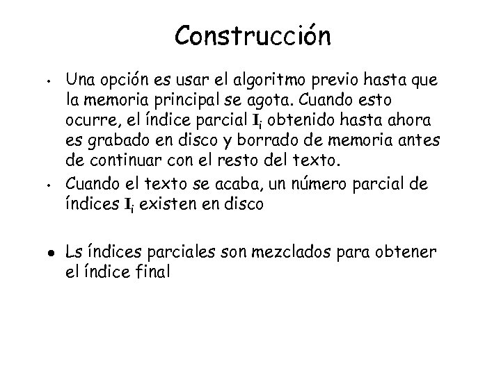 Construcción • • l Una opción es usar el algoritmo previo hasta que la