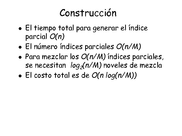 Construcción l l El tiempo total para generar el índice parcial O(n) El número