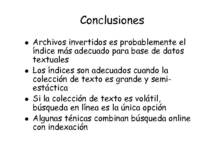 Conclusiones l l Archivos invertidos es probablemente el índice más adecuado para base de