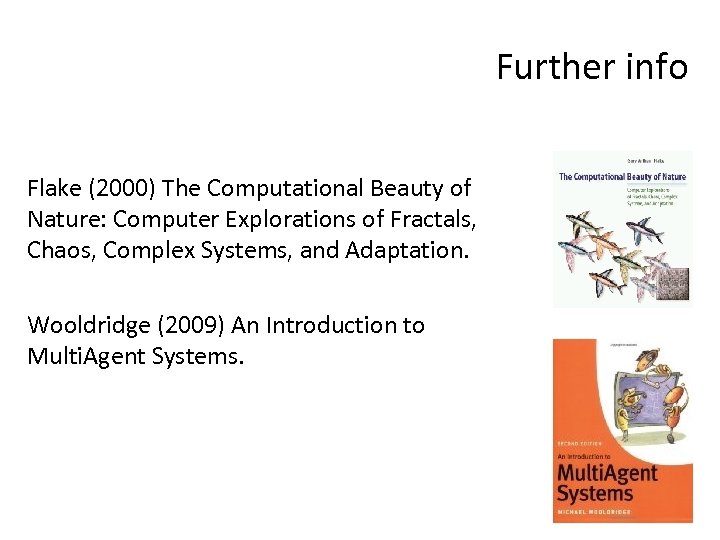 Further info Flake (2000) The Computational Beauty of Nature: Computer Explorations of Fractals, Chaos,