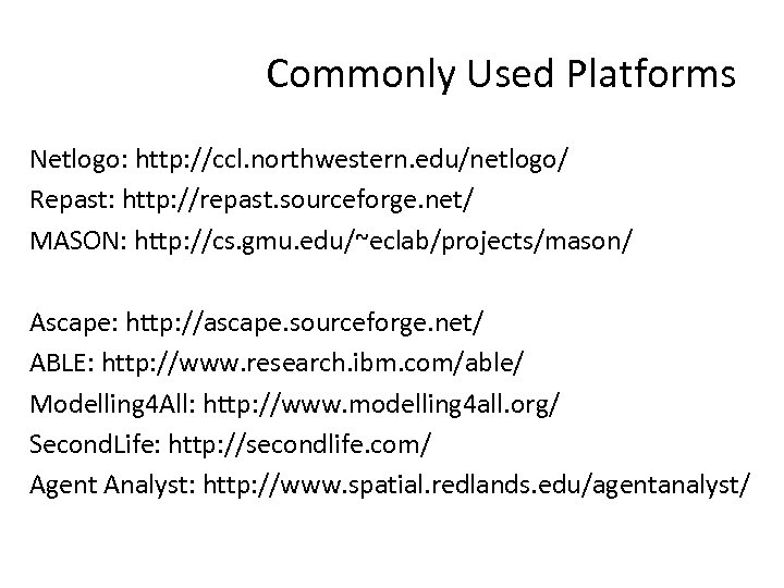 Commonly Used Platforms Netlogo: http: //ccl. northwestern. edu/netlogo/ Repast: http: //repast. sourceforge. net/ MASON: