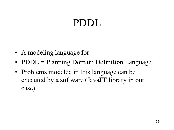 PDDL • A modeling language for • PDDL = Planning Domain Definition Language •