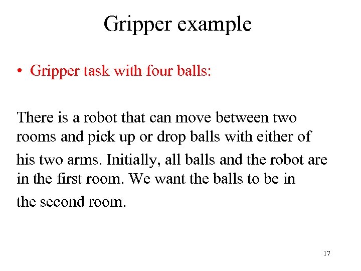 Gripper example • Gripper task with four balls: There is a robot that can
