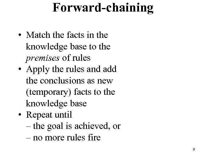 Forward-chaining • Match the facts in the knowledge base to the premises of rules