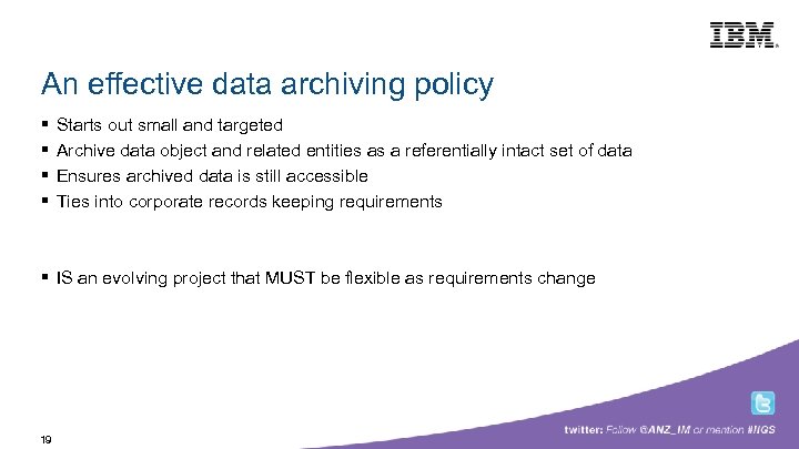 Building a smarter planet An effective data archiving policy § § Starts out small