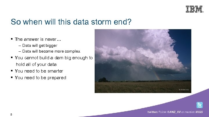 Building a smarter planet So when will this data storm end? § The answer
