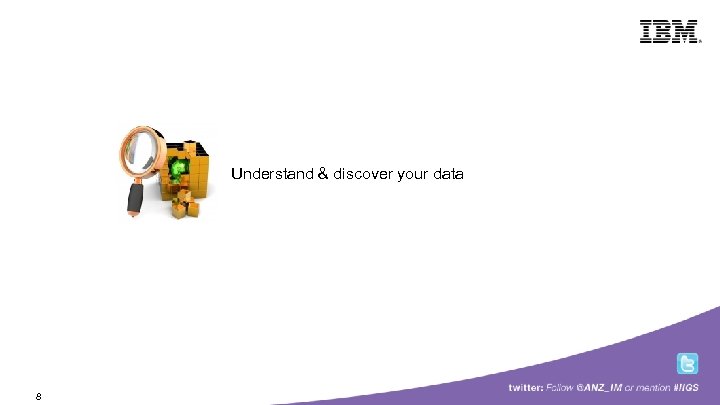 Building a smarter planet Understand & discover your data 8 © 2009 IBM Corporation