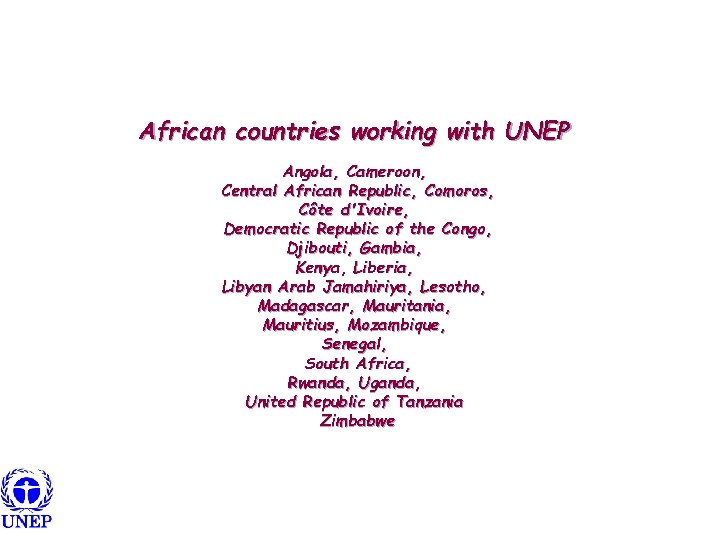 African countries working with UNEP Angola, Cameroon, Central African Republic, Comoros, Côte d'Ivoire, Democratic