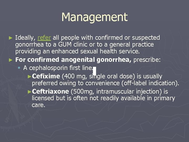 Management Ideally, refer all people with confirmed or suspected gonorrhea to a GUM clinic
