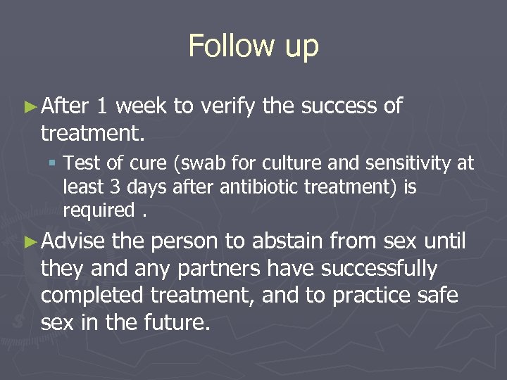 Follow up ► After 1 week to verify the success of treatment. § Test