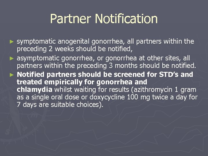 Partner Notification symptomatic anogenital gonorrhea, all partners within the preceding 2 weeks should be