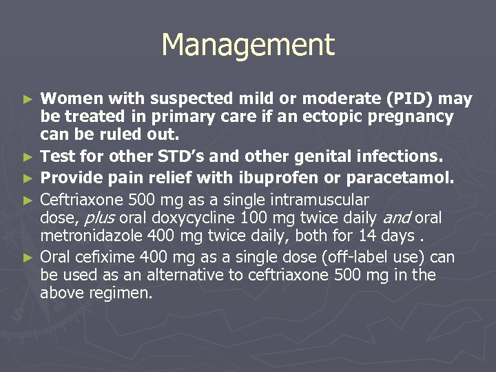 Management Women with suspected mild or moderate (PID) may be treated in primary care