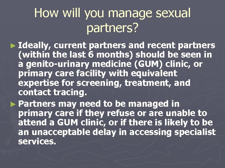 How will you manage sexual partners? ► Ideally, current partners and recent partners (within