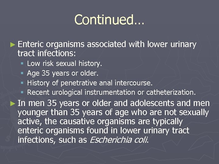 Continued… ► Enteric organisms associated with lower urinary tract infections: § § Low risk