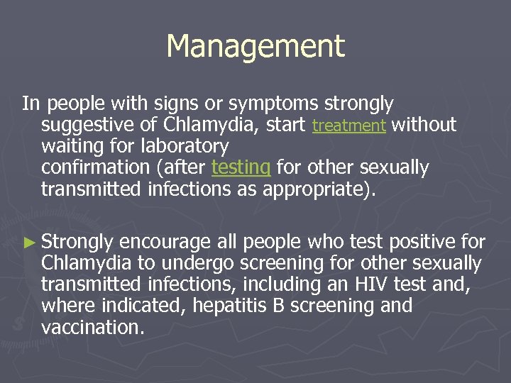 Management In people with signs or symptoms strongly suggestive of Chlamydia, start treatment without
