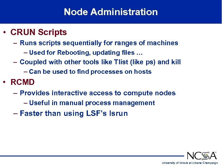 Node Administration • CRUN Scripts – Runs scripts sequentially for ranges of machines –