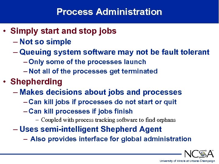 Process Administration • Simply start and stop jobs – Not so simple – Queuing