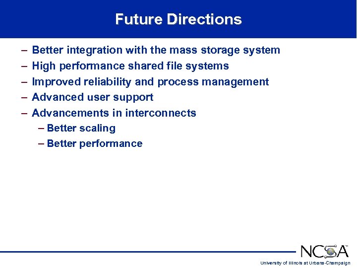 Future Directions – – – Better integration with the mass storage system High performance