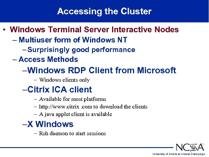 Accessing the Cluster • Windows Terminal Server Interactive Nodes – Multiuser form of Windows