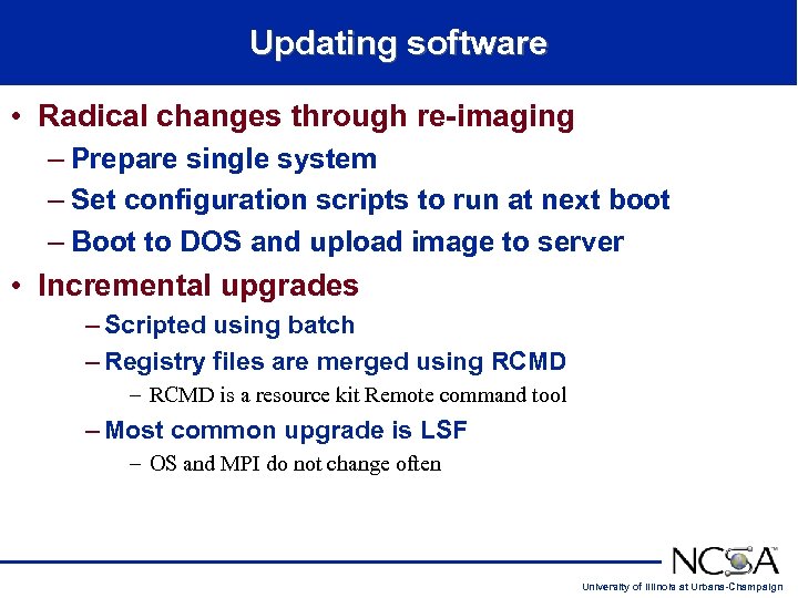 Updating software • Radical changes through re-imaging – Prepare single system – Set configuration