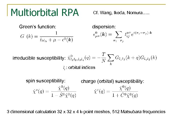 Multiorbital RPA Green’s function: Cf. Wang, Ikeda, Nomura…. . dispersion: irreducible susceptibility: li :