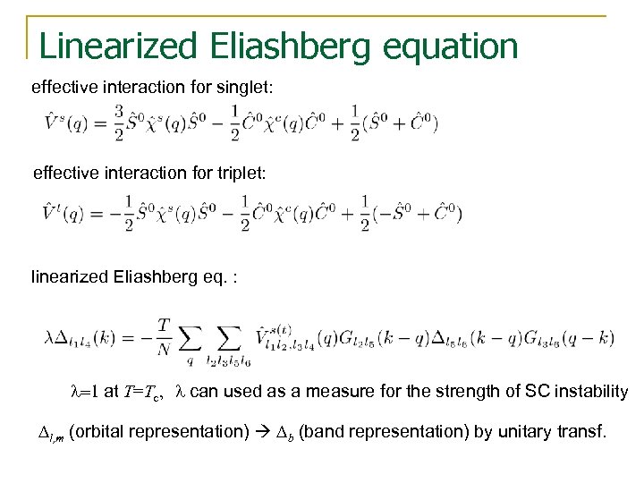 Linearized Eliashberg equation effective interaction for singlet: effective interaction for triplet: linearized Eliashberg eq.