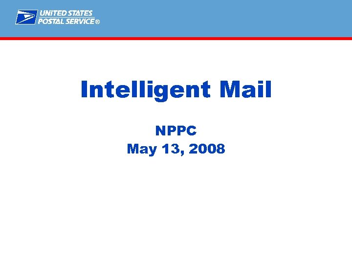 ® Intelligent Mail NPPC May 13, 2008 