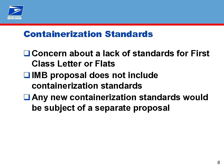 Containerization Standards q Concern about a lack of standards for First Class Letter or