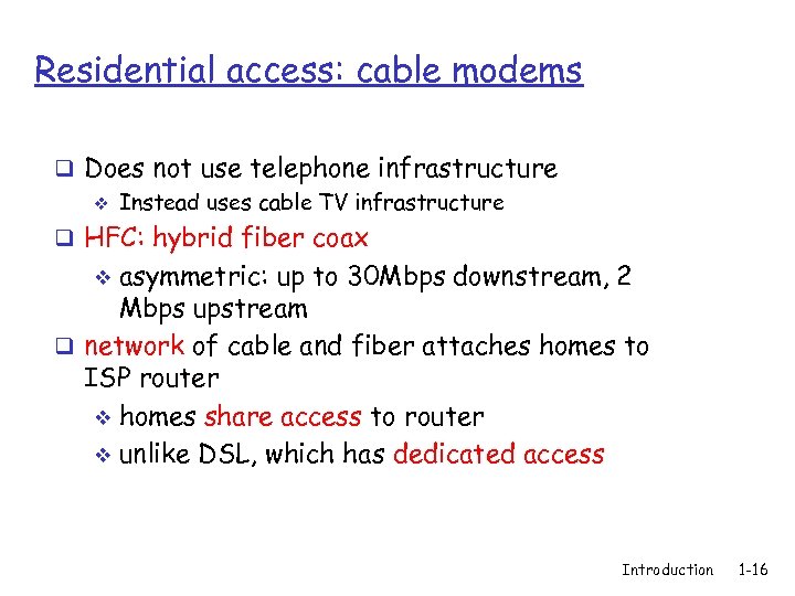 Residential access: cable modems q Does not use telephone infrastructure v Instead uses cable