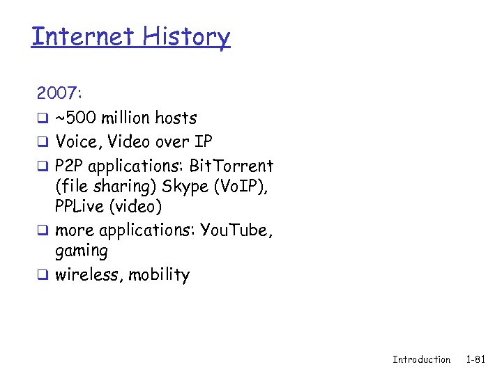 Internet History 2007: q ~500 million hosts q Voice, Video over IP q P