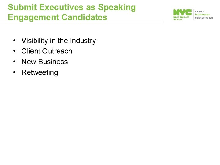 Submit Executives as Speaking Engagement Candidates • • Visibility in the Industry Client Outreach