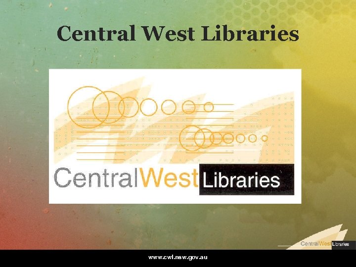 Central West Libraries www. cwl. nsw. gov. au 