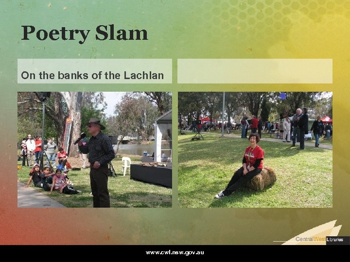Poetry Slam On the banks of the Lachlan www. cwl. nsw. gov. au 