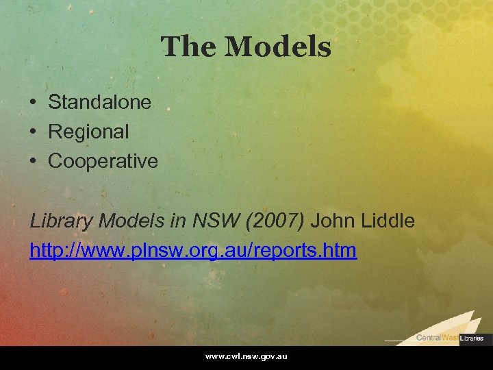 The Models • Standalone • Regional • Cooperative Library Models in NSW (2007) John