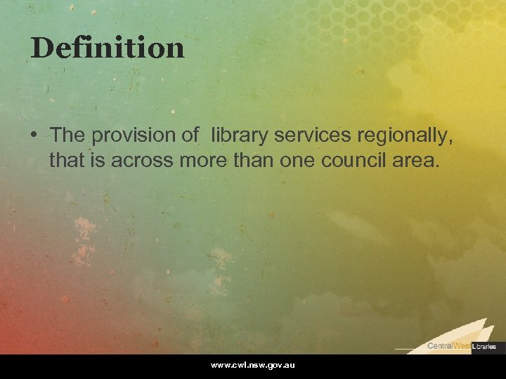 Definition • The provision of library services regionally, that is across more than one