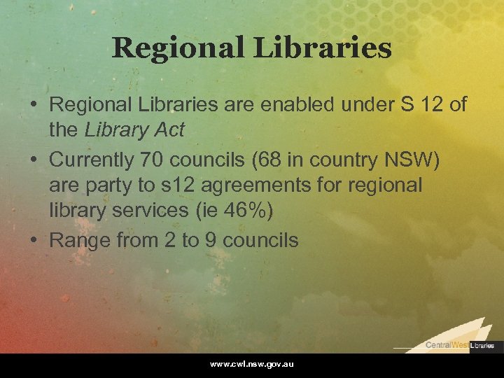 Regional Libraries • Regional Libraries are enabled under S 12 of the Library Act