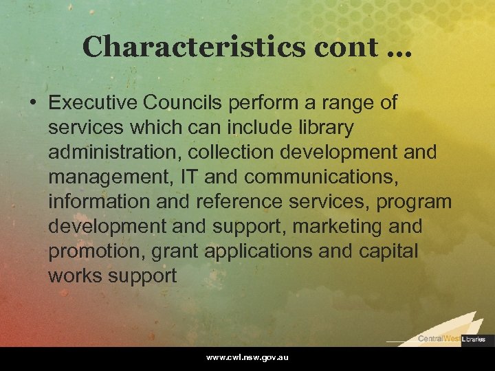 Characteristics cont … • Executive Councils perform a range of services which can include