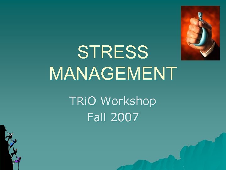 STRESS MANAGEMENT TRi. O Workshop Fall 2007 