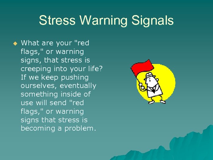 Stress Warning Signals u What are your 