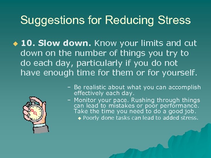 Suggestions for Reducing Stress u 10. Slow down. Know your limits and cut down