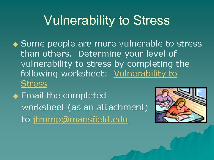 Vulnerability to Stress Some people are more vulnerable to stress than others. Determine your