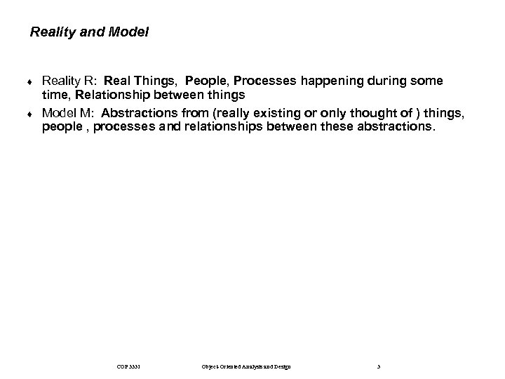 Reality and Model ¨ ¨ Reality R: Real Things, People, Processes happening during some