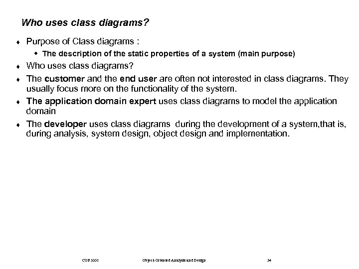 Who uses class diagrams? ¨ Purpose of Class diagrams : w The description of