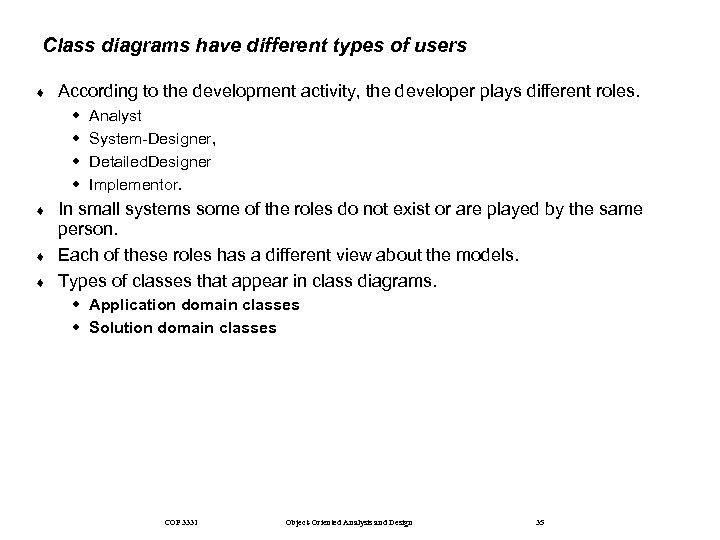 Class diagrams have different types of users ¨ According to the development activity, the